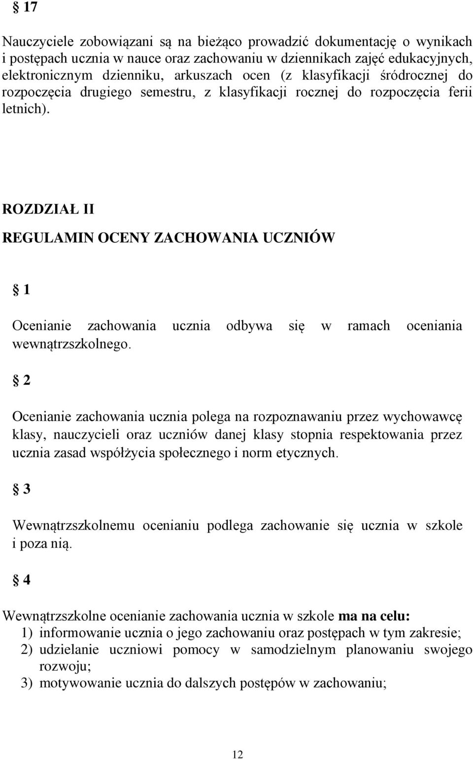 ROZDZIAŁ II REGULAMIN OCENY ZACHOWANIA UCZNIÓW 1 Ocenianie zachowania ucznia odbywa się w ramach oceniania wewnątrzszkolnego.