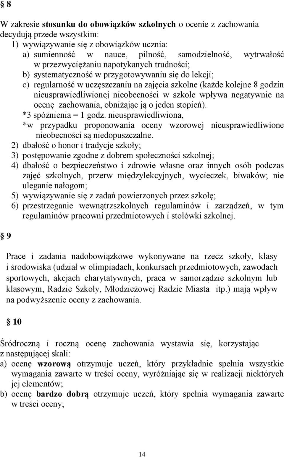 w szkole wpływa negatywnie na ocenę zachowania, obniżając ją o jeden stopień). *3 spóźnienia = 1 godz.