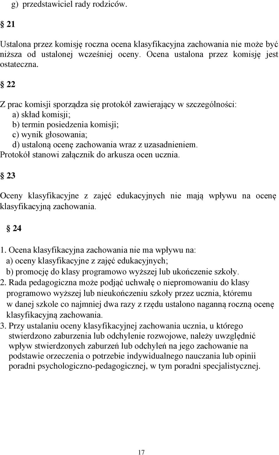 Protokół stanowi załącznik do arkusza ocen ucznia. 23 Oceny klasyfikacyjne z zajęć edukacyjnych nie mają wpływu na ocenę klasyfikacyjną zachowania. 24 1.