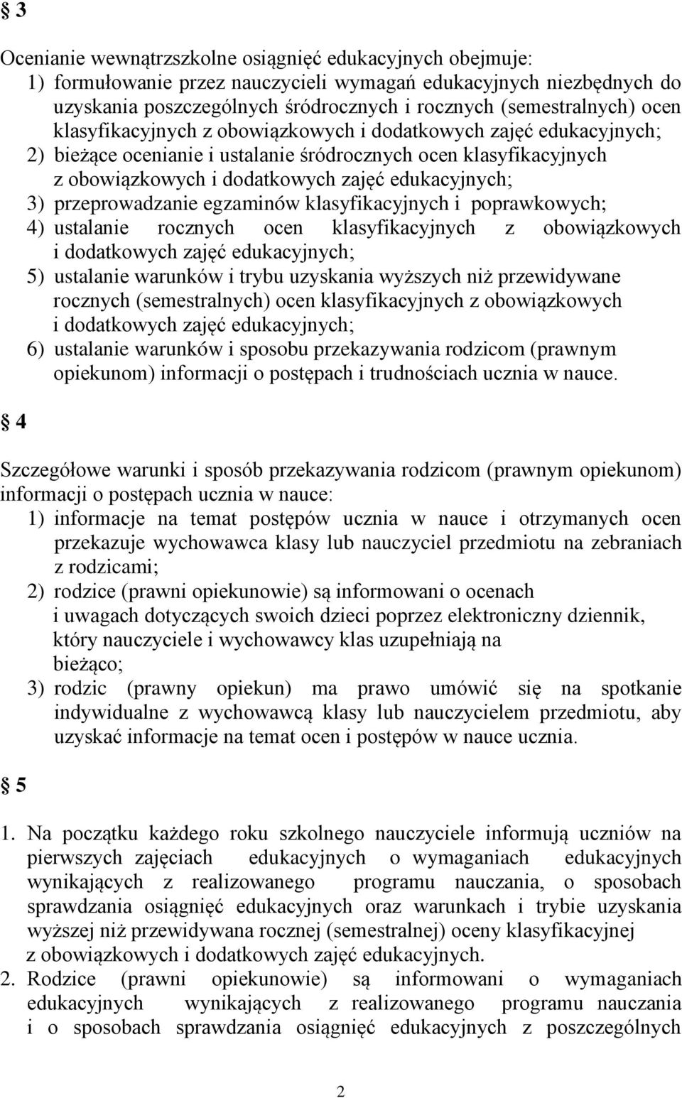 przeprowadzanie egzaminów klasyfikacyjnych i poprawkowych; 4) ustalanie rocznych ocen klasyfikacyjnych z obowiązkowych i dodatkowych zajęć edukacyjnych; 5) ustalanie warunków i trybu uzyskania