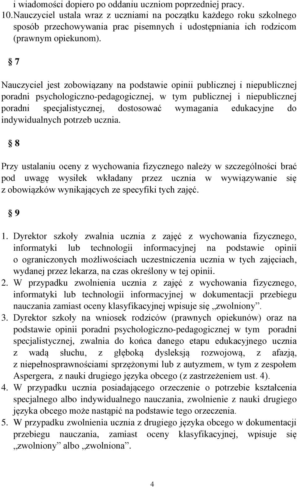 7 Nauczyciel jest zobowiązany na podstawie opinii publicznej i niepublicznej poradni psychologiczno-pedagogicznej, w tym publicznej i niepublicznej poradni specjalistycznej, dostosować wymagania