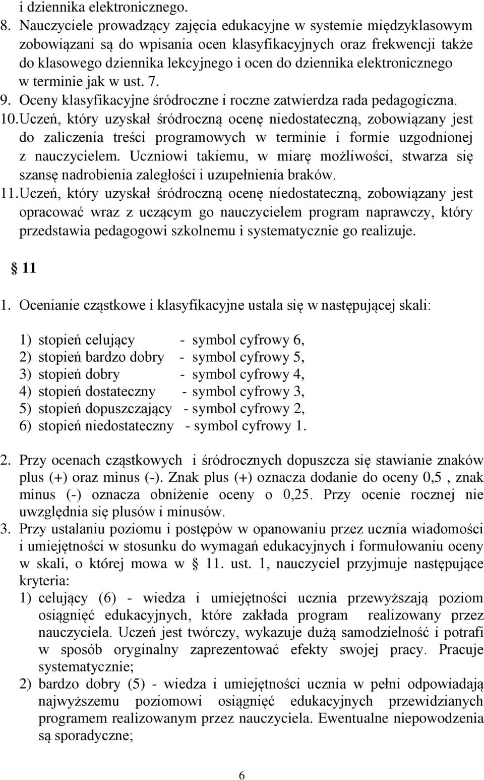 elektronicznego w terminie jak w ust. 7. 9. Oceny klasyfikacyjne śródroczne i roczne zatwierdza rada pedagogiczna. 10.