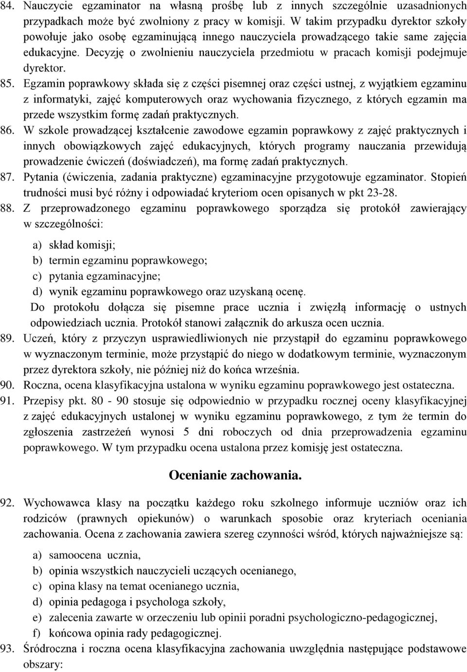 Decyzję o zwolnieniu nauczyciela przedmiotu w pracach komisji podejmuje dyrektor. 85.