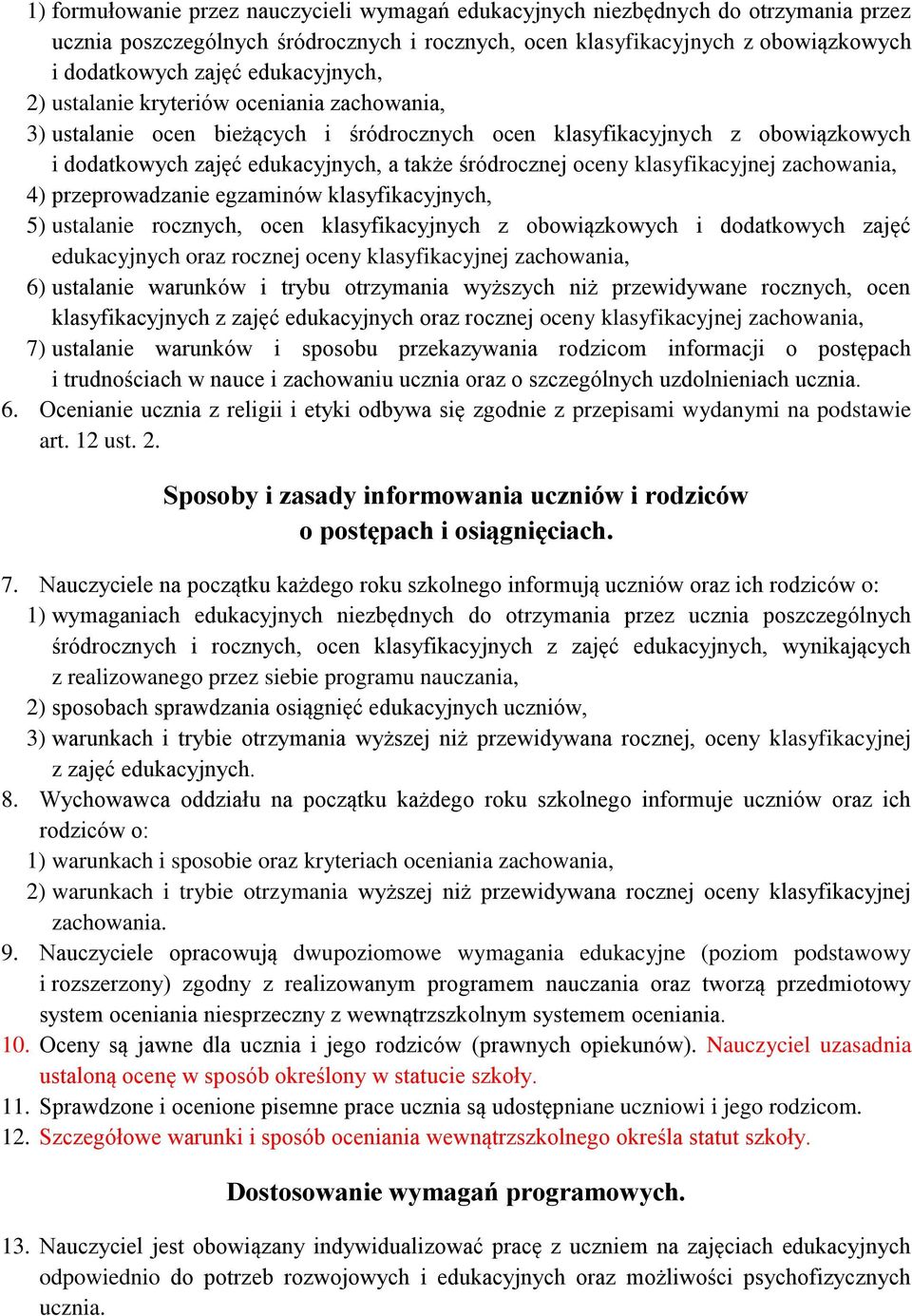 klasyfikacyjnej zachowania, 4) przeprowadzanie egzaminów klasyfikacyjnych, 5) ustalanie rocznych, ocen klasyfikacyjnych z obowiązkowych i dodatkowych zajęć edukacyjnych oraz rocznej oceny