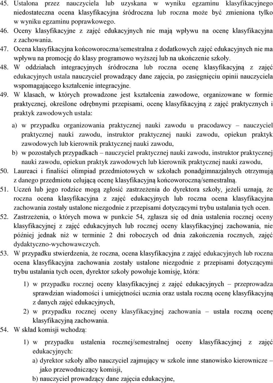 Ocena klasyfikacyjna końcoworoczna/semestralna z dodatkowych zajęć edukacyjnych nie ma wpływu na promocję do klasy programowo wyższej lub na ukończenie szkoły. 48.