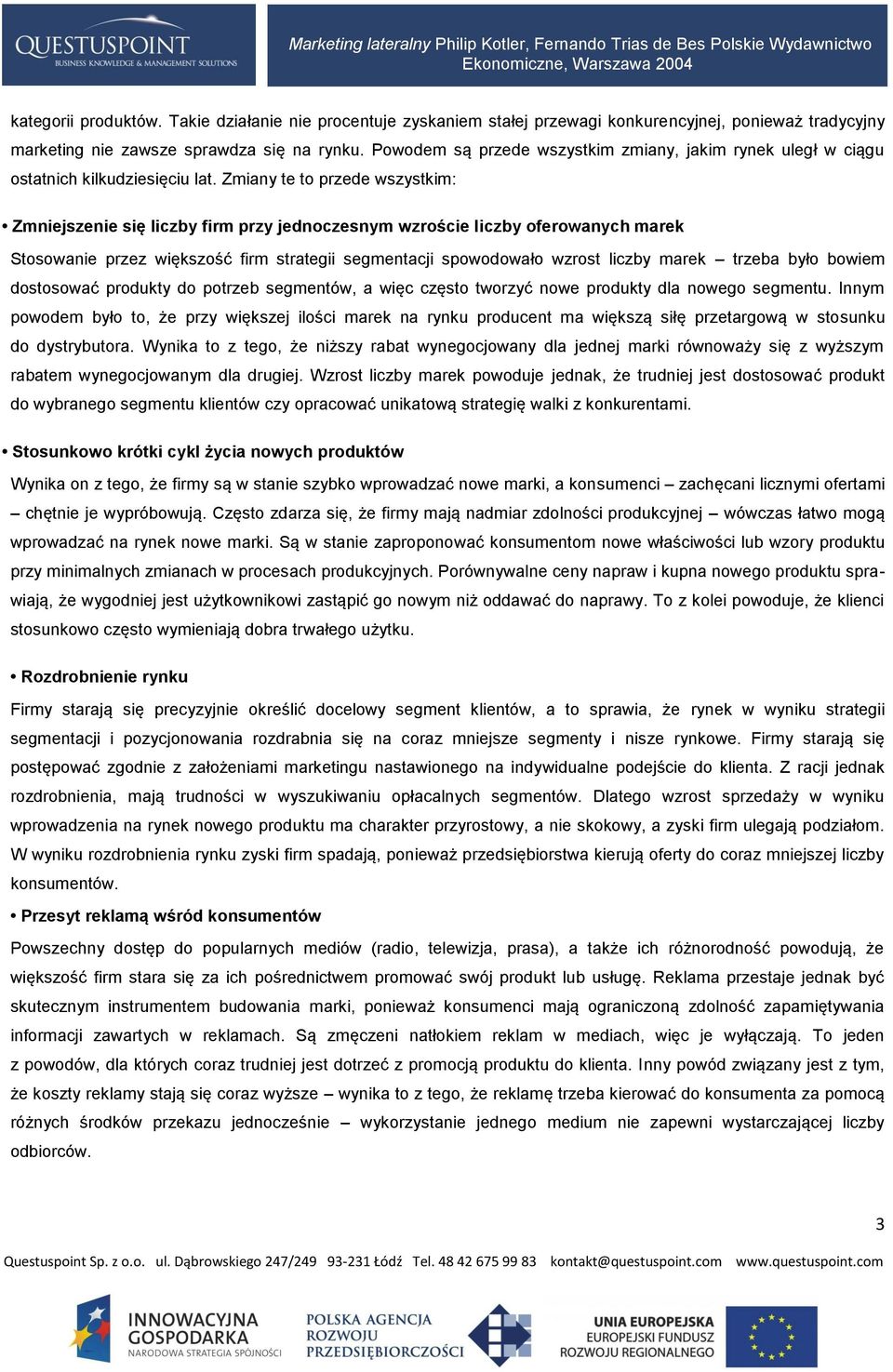 Zmiany te to przede wszystkim: Zmniejszenie się liczby firm przy jednoczesnym wzroście liczby oferowanych marek Stosowanie przez większość firm strategii segmentacji spowodowało wzrost liczby marek