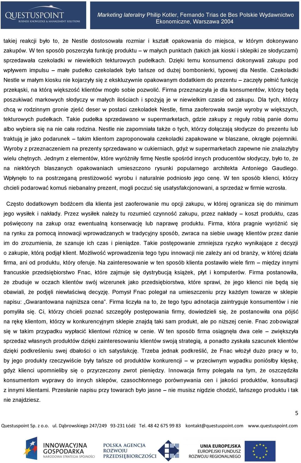 Dzięki temu konsumenci dokonywali zakupu pod wpływem impulsu małe pudełko czekoladek było tańsze od dużej bombonierki, typowej dla Nestle.