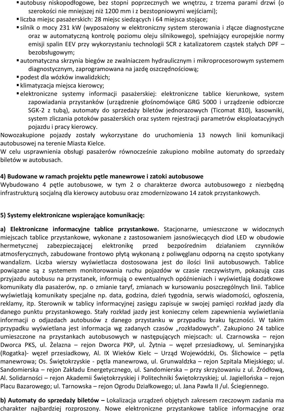 europejskie normy emisji spalin EEV przy wykorzystaniu technologii SCR z katalizatorem cząstek stałych DPF bezobsługowym; automatyczna skrzynia biegów ze zwalniaczem hydraulicznym i mikroprocesorowym