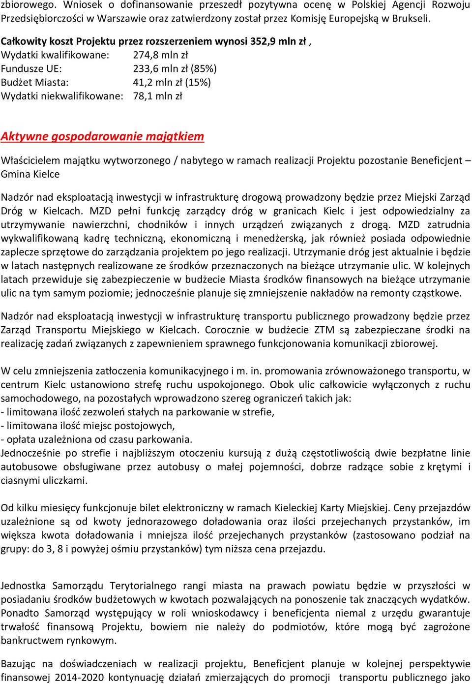 mln zł Aktywne gospodarowanie majątkiem Właścicielem majątku wytworzonego / nabytego w ramach realizacji Projektu pozostanie Beneficjent Gmina Kielce Nadzór nad eksploatacją inwestycji w