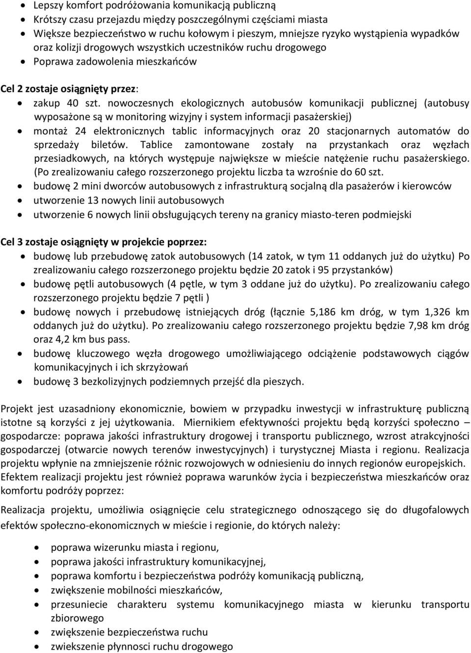 nowoczesnych ekologicznych autobusów komunikacji publicznej (autobusy wyposażone są w monitoring wizyjny i system informacji pasażerskiej) montaż 24 elektronicznych tablic informacyjnych oraz 20