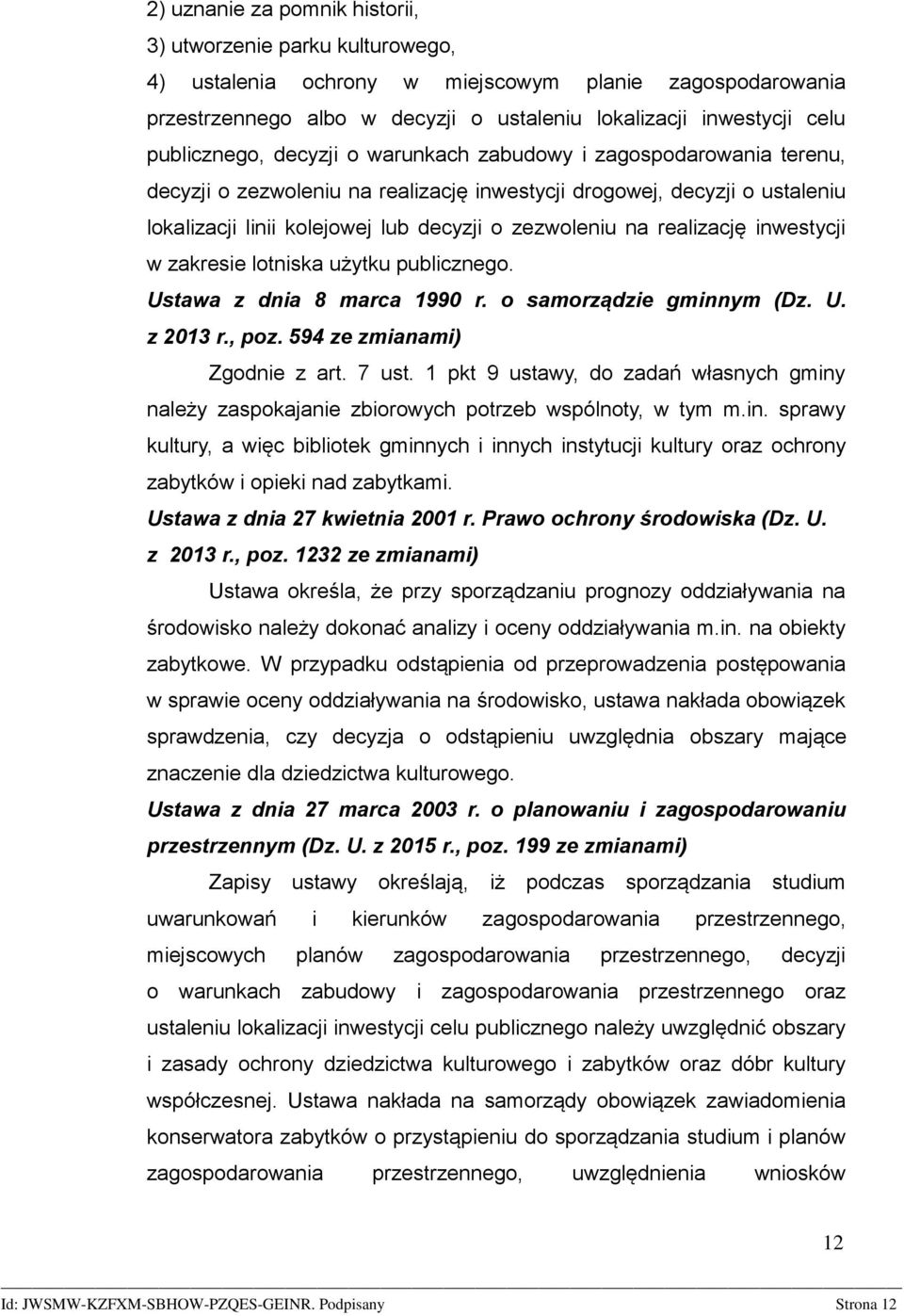 na realizację inwestycji w zakresie lotniska użytku publicznego. Ustawa z dnia 8 marca 1990 r. o samorządzie gminnym (Dz. U. z 2013 r., poz. 594 ze zmianami) Zgodnie z art. 7 ust.