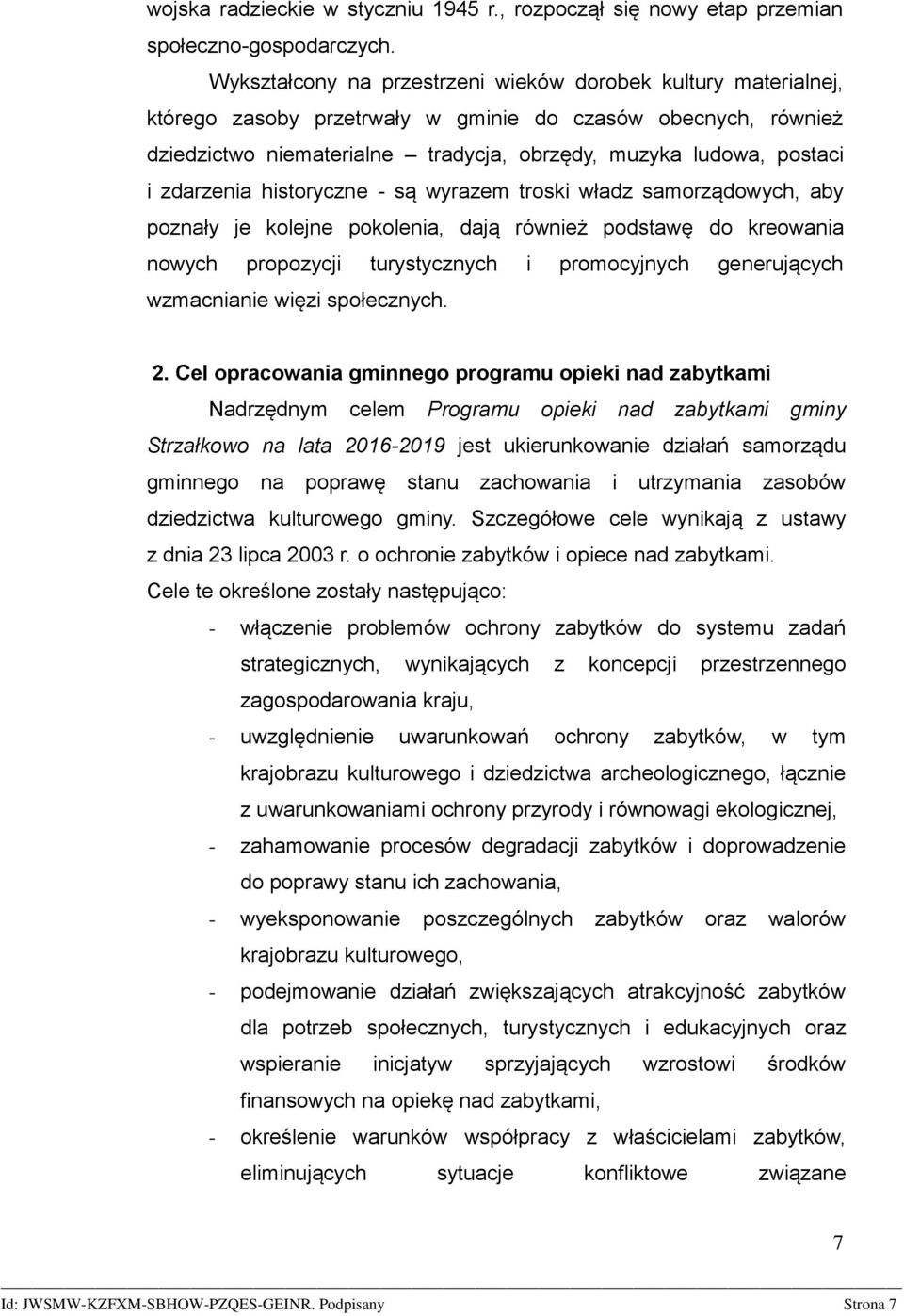 zdarzenia historyczne - są wyrazem troski władz samorządowych, aby poznały je kolejne pokolenia, dają również podstawę do kreowania nowych propozycji turystycznych i promocyjnych generujących