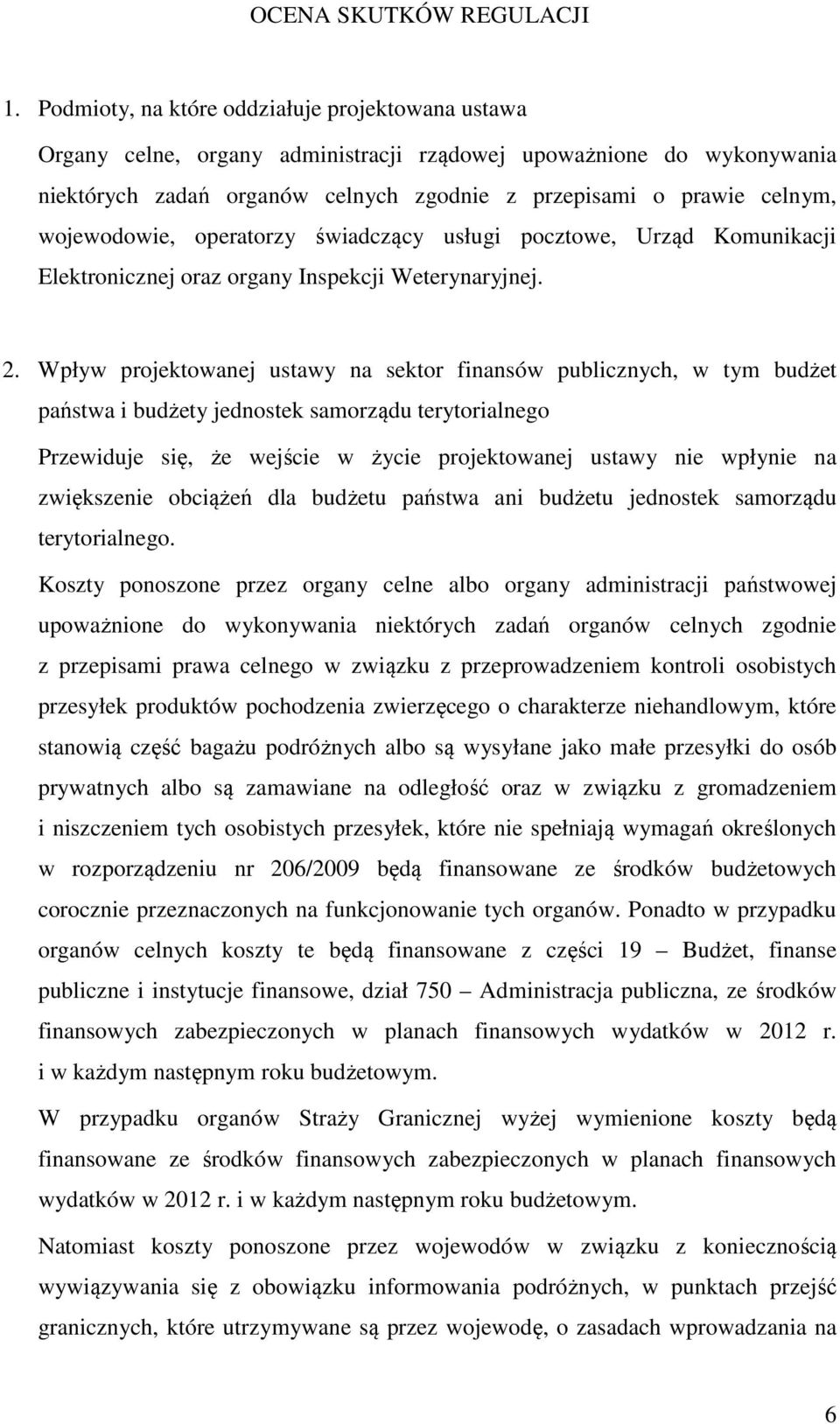 wojewodowie, operatorzy świadczący usługi pocztowe, Urząd Komunikacji Elektronicznej oraz organy Inspekcji Weterynaryjnej. 2.