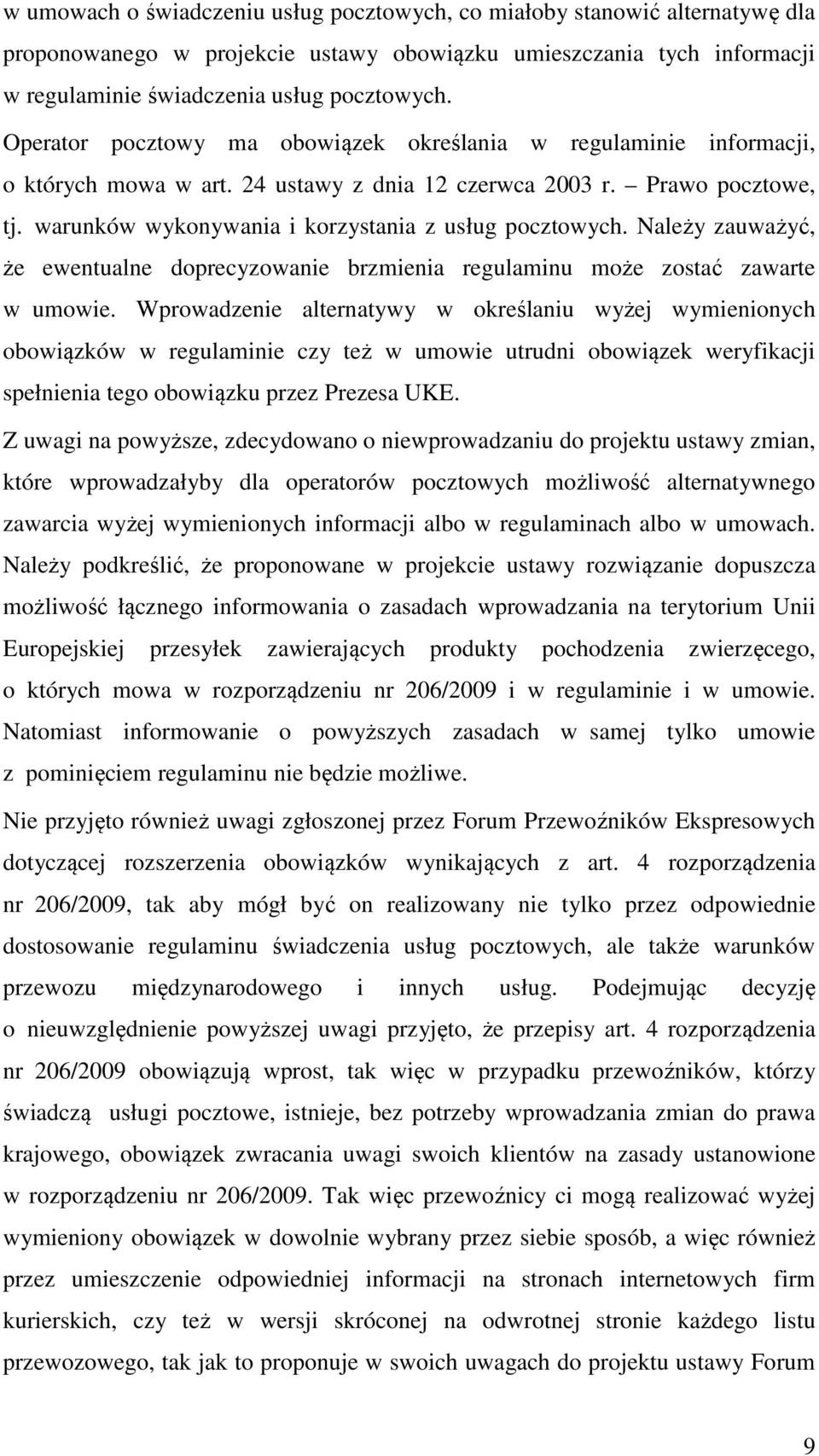 Należy zauważyć, że ewentualne doprecyzowanie brzmienia regulaminu może zostać zawarte w umowie.