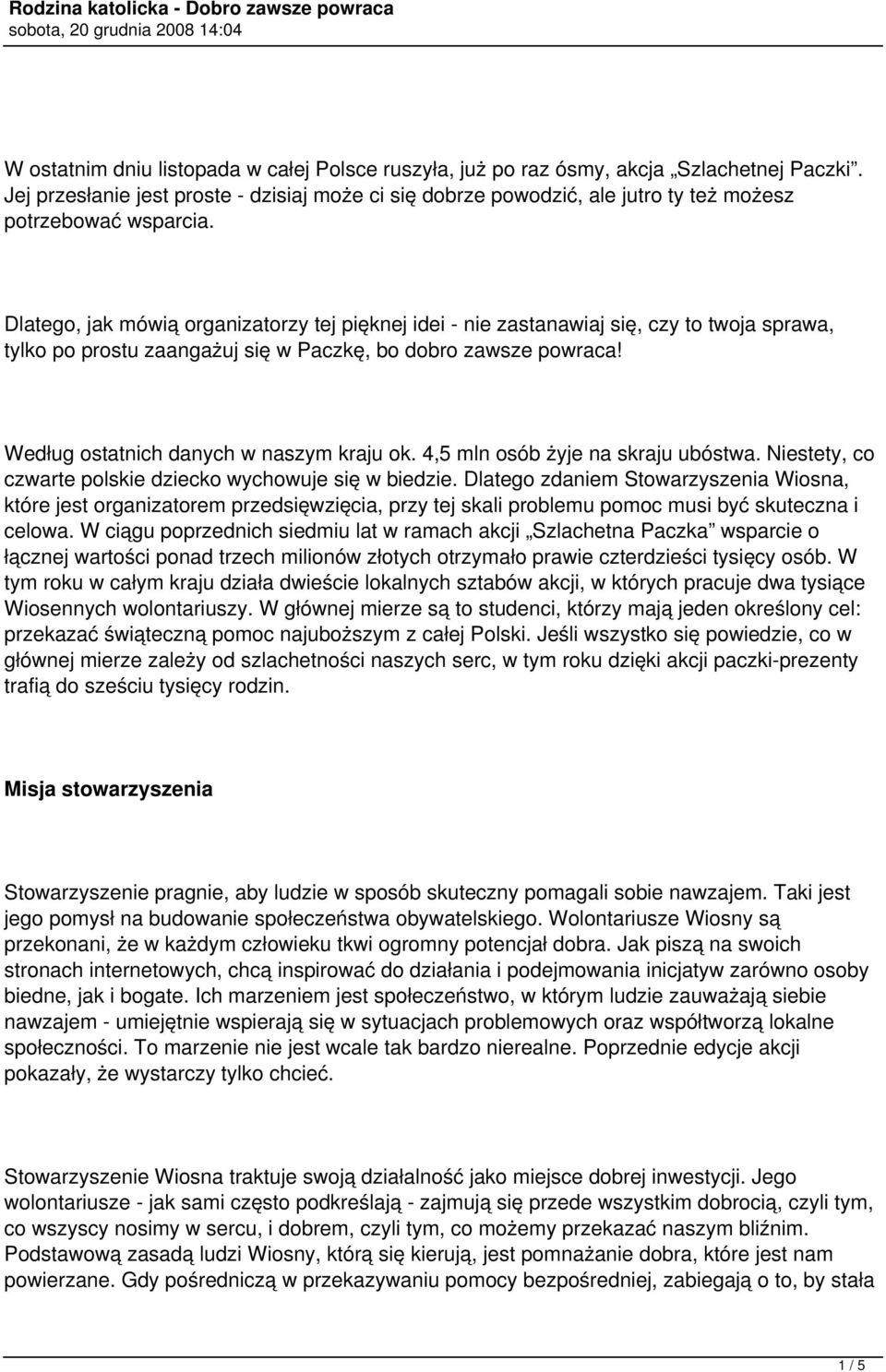 Dlatego, jak mówią organizatorzy tej pięknej idei - nie zastanawiaj się, czy to twoja sprawa, tylko po prostu zaangażuj się w Paczkę, bo dobro zawsze powraca!