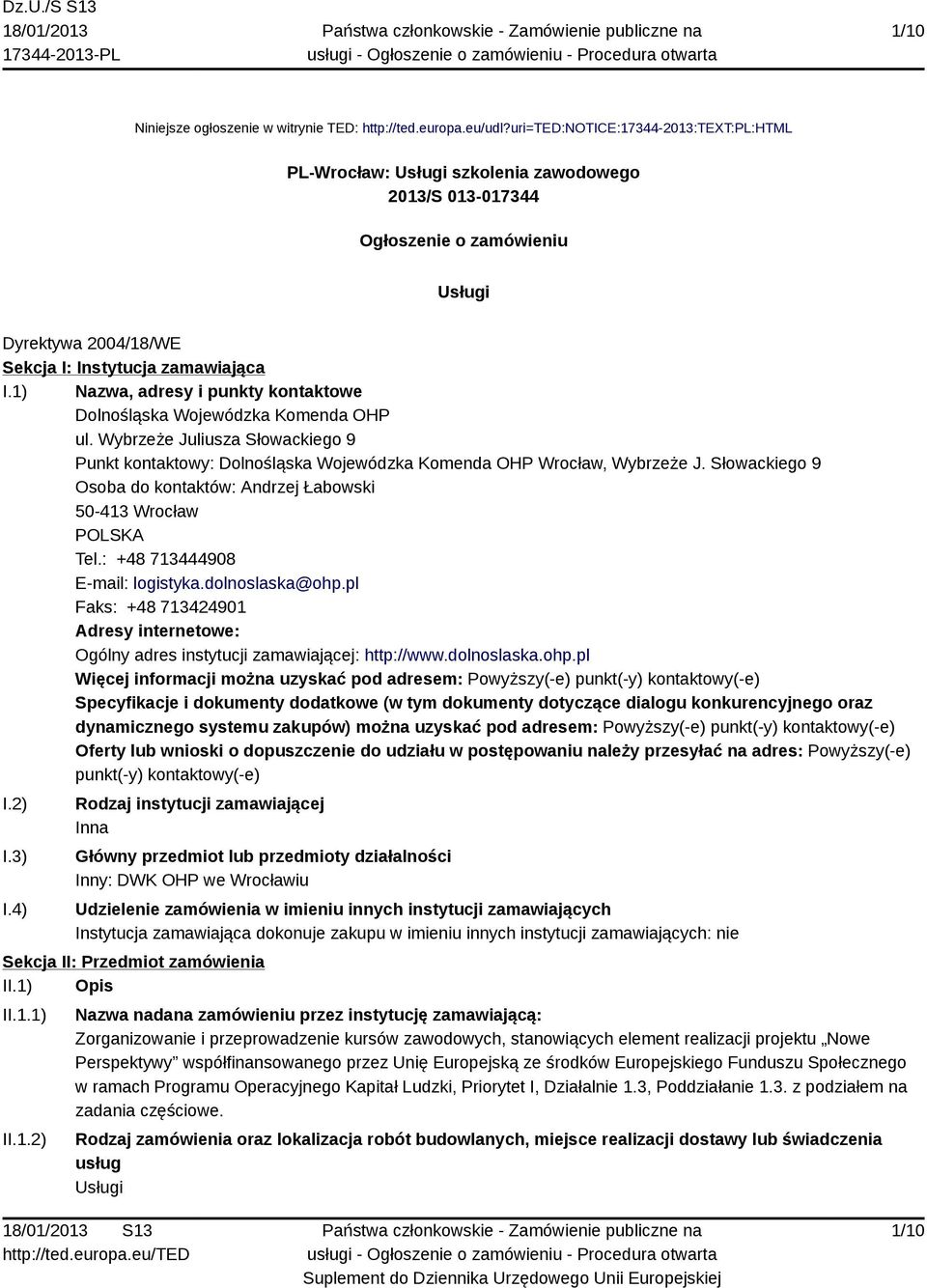 1) Nazwa, adresy i punkty kontaktowe Dolnośląska Wojewódzka Komenda OHP ul. Wybrzeże Juliusza Słowackiego 9 Punkt kontaktowy: Dolnośląska Wojewódzka Komenda OHP Wrocław, Wybrzeże J.