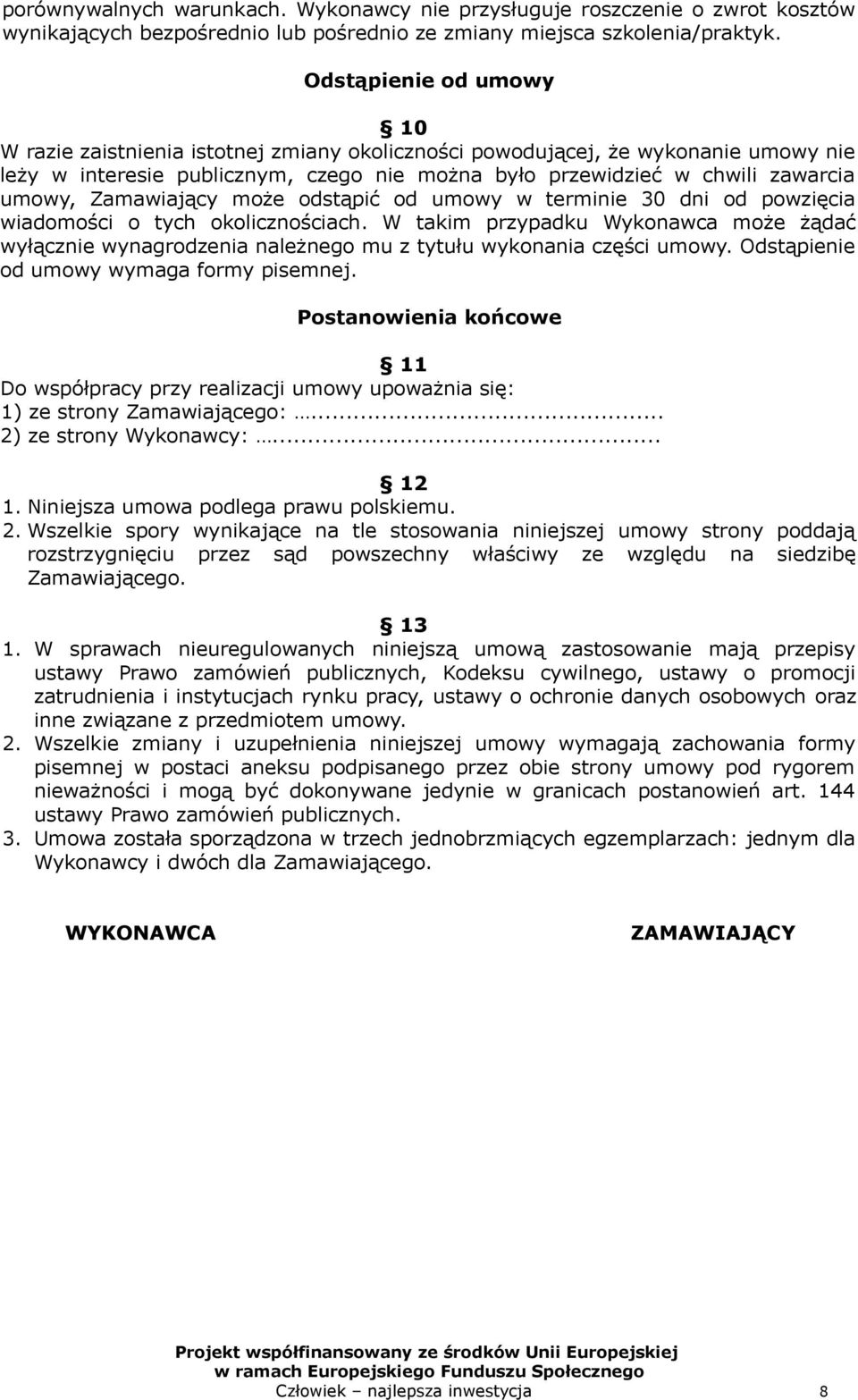 Zamawiający może odstąpić od umowy w terminie 30 dni od powzięcia wiadomości o tych okolicznościach.