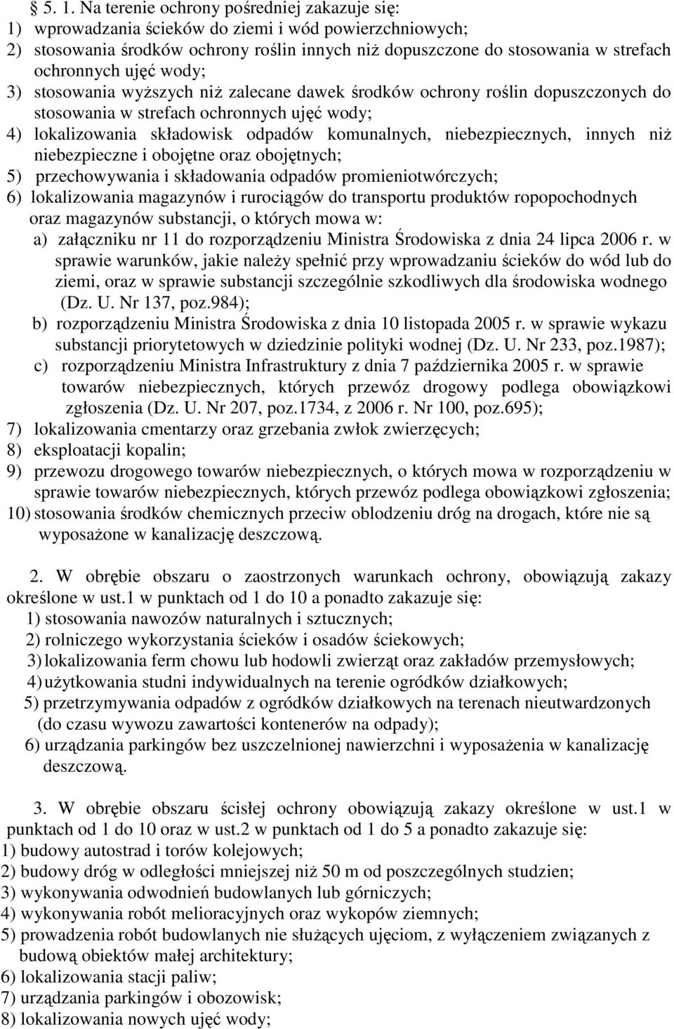 niebezpiecznych, innych niŝ niebezpieczne i obojętne oraz obojętnych; 5) przechowywania i składowania odpadów promieniotwórczych; 6) lokalizowania magazynów i rurociągów do transportu produktów