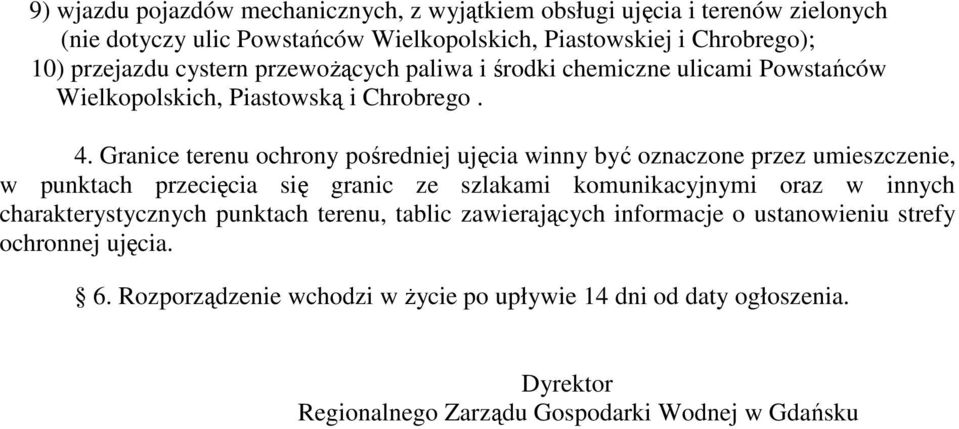 Granice terenu ochrony pośredniej ujęcia winny być oznaczone przez umieszczenie, w punktach przecięcia się granic ze szlakami komunikacyjnymi oraz w innych