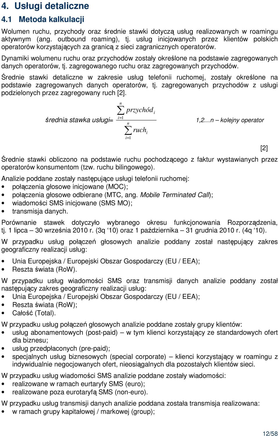 Dynamiki wolumenu ruchu oraz przychodów zostały określone na podstawie zagregowanych danych operatorów, tj. zagregowanego ruchu oraz zagregowanych przychodów.