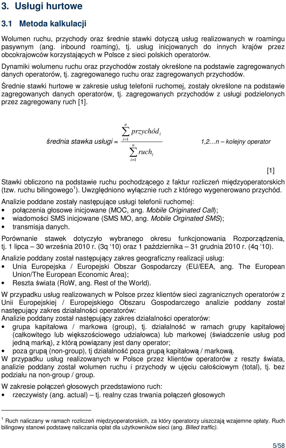 Dynamiki wolumenu ruchu oraz przychodów zostały określone na podstawie zagregowanych danych operatorów, tj. zagregowanego ruchu oraz zagregowanych przychodów.