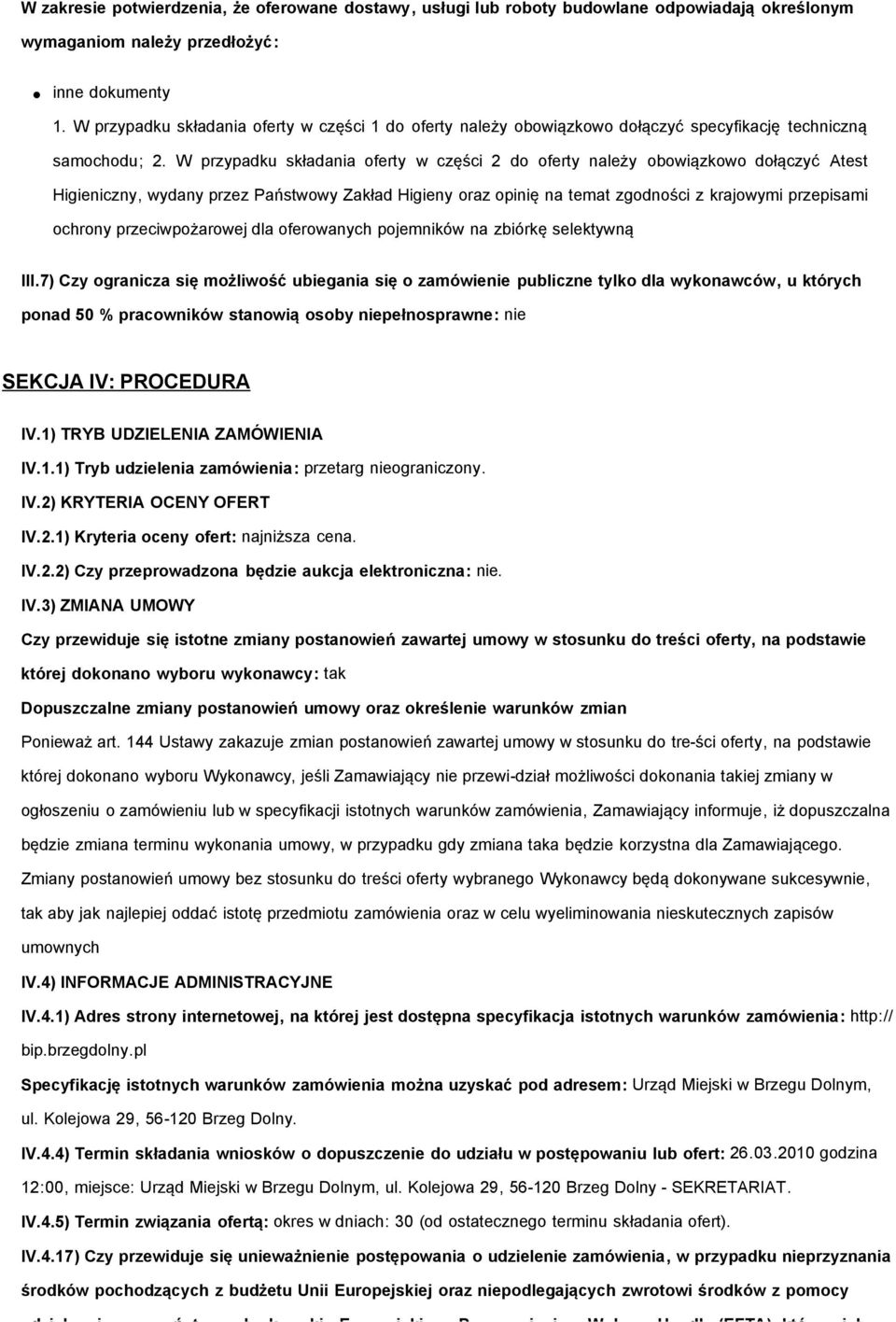 W przypadku składania oferty w części 2 do oferty należy obowiązkowo dołączyć Atest Higieniczny, wydany przez Państwowy Zakład Higieny oraz opinię na temat zgodności z krajowymi przepisami ochrony