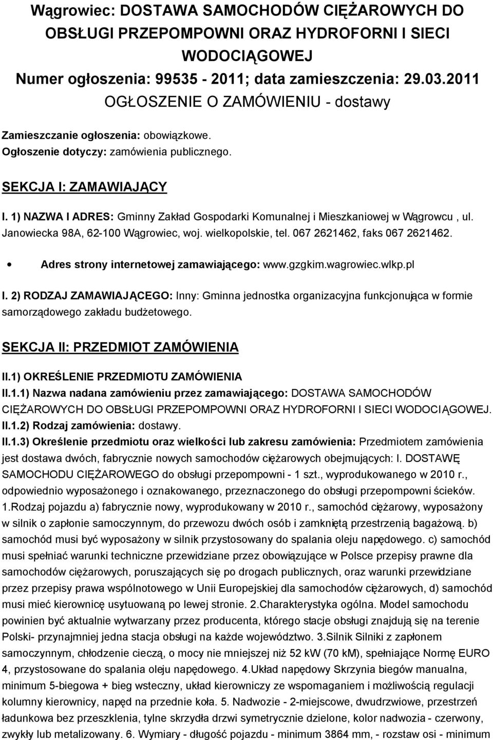 1) NAZWA I ADRES: Gminny Zakład Gospodarki Komunalnej i Mieszkaniowej w Wągrowcu, ul. Janowiecka 98A, 62-100 Wągrowiec, woj. wielkopolskie, tel. 067 2621462, faks 067 2621462.