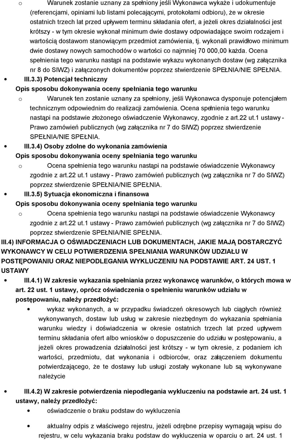 wykonali prawidłowo minimum dwie dostawy nowych samochodów o wartości co najmniej 70 000,00 każda.