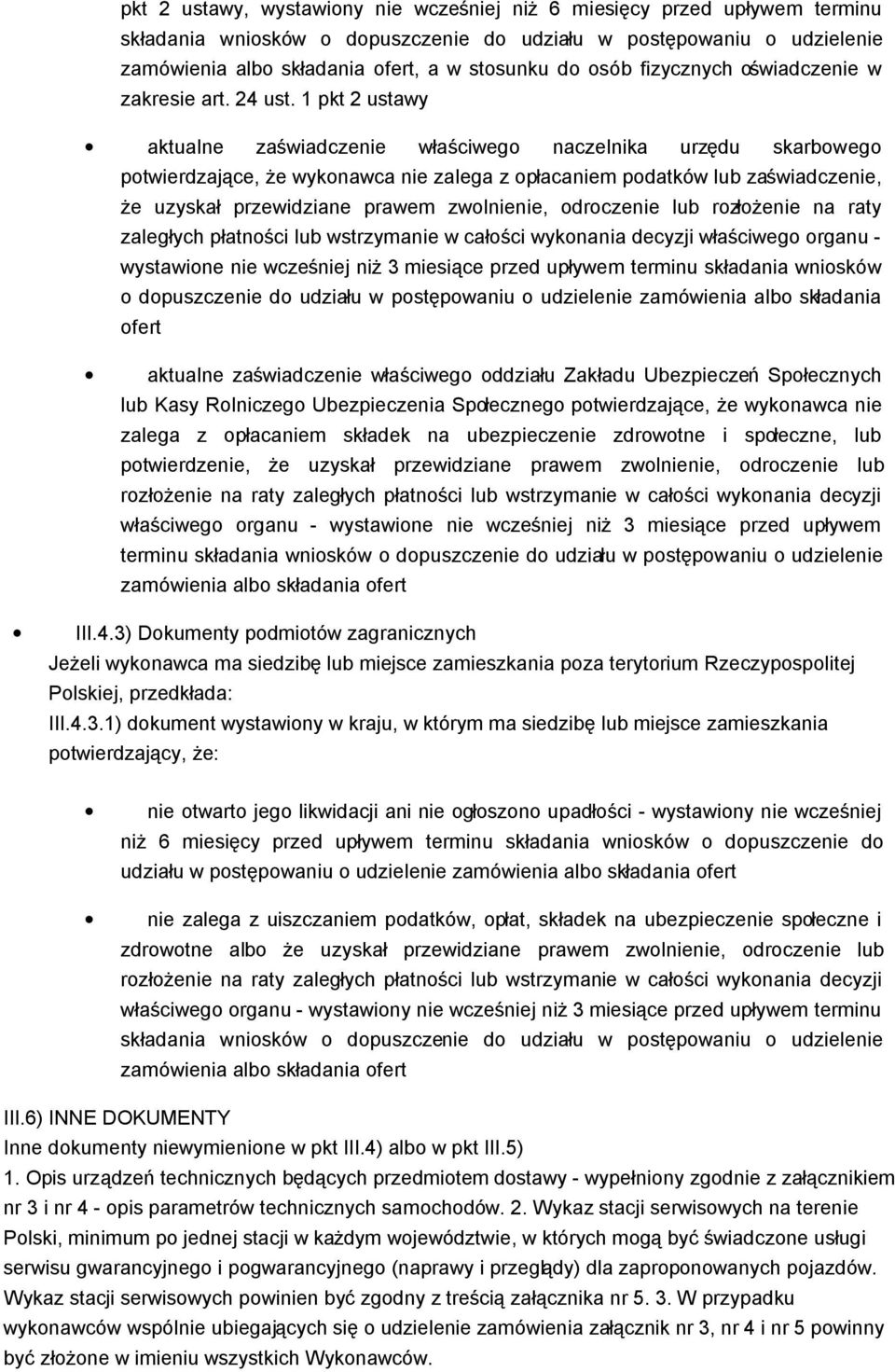 1 pkt 2 ustawy aktualne zaświadczenie właściwego naczelnika urzędu skarbowego potwierdzające, że wykonawca nie zalega z opłacaniem podatków lub zaświadczenie, że uzyskał przewidziane prawem