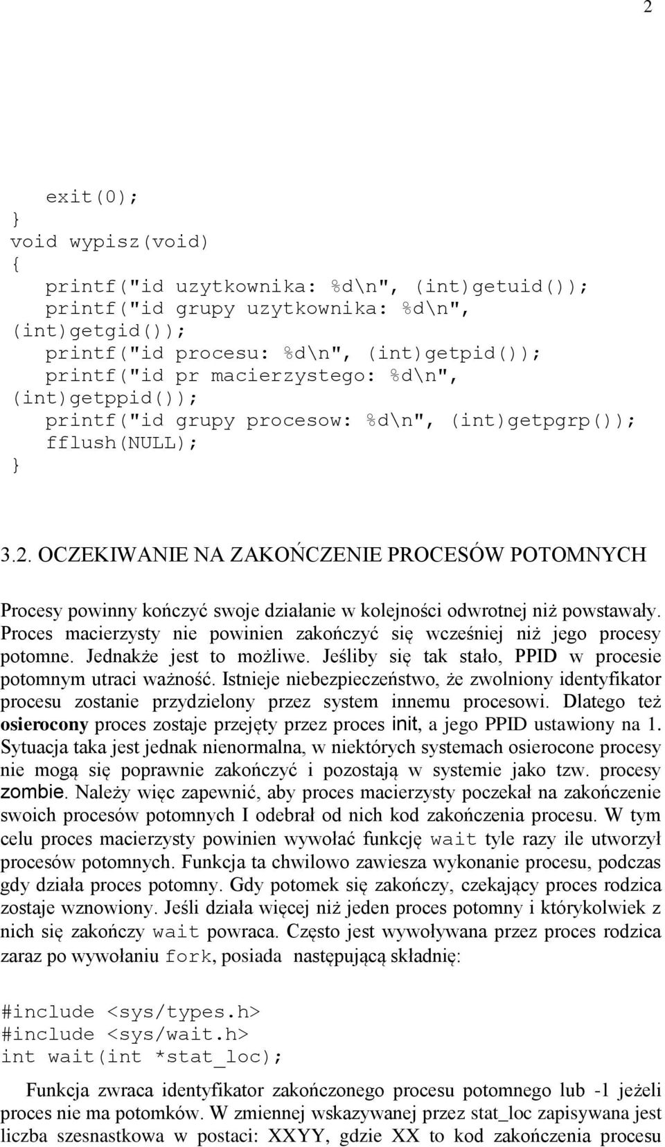 OCZEKIWANIE NA ZAKOŃCZENIE PROCESÓW POTOMNYCH Procesy powinny kończyć swoje działanie w kolejności odwrotnej niż powstawały.