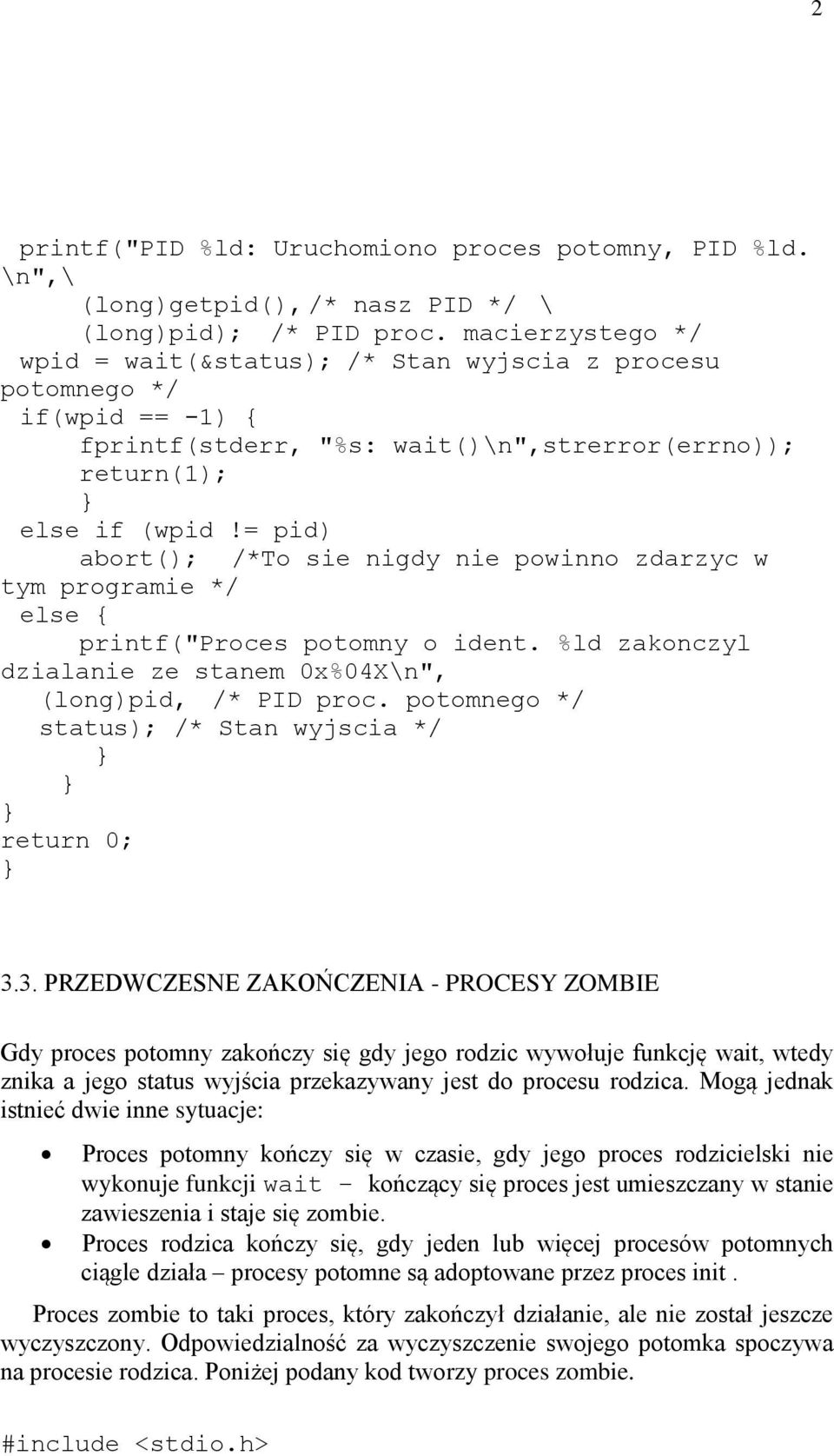 = pid) abort(); /*To sie nigdy nie powinno zdarzyc w tym programie */ else printf("proces potomny o ident. %ld zakonczyl dzialanie ze stanem 0x%04X\n", (long)pid, /* PID proc.