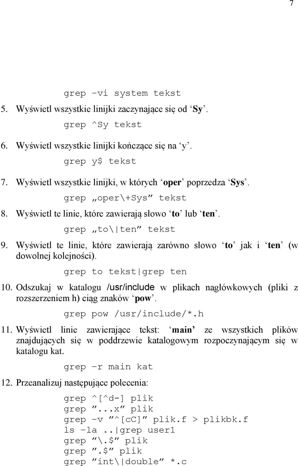 Wyświetl te linie, które zawierają zarówno słowo to jak i ten (w dowolnej kolejności). grep to tekst grep ten 10.