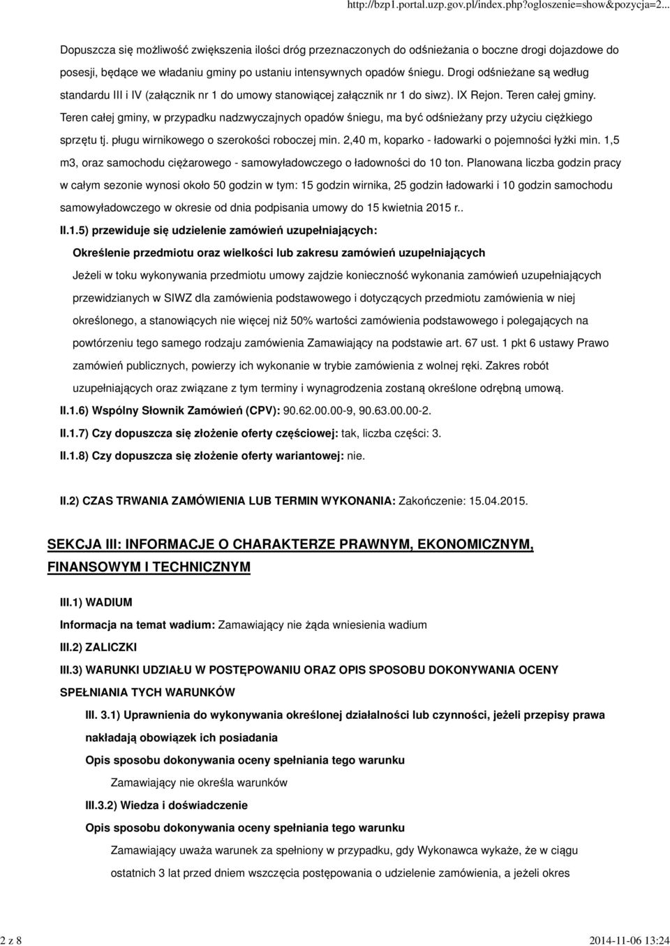 Teren całej gminy, w przypadku nadzwyczajnych opadów śniegu, ma być odśnieżany przy użyciu ciężkiego sprzętu tj. pługu wirnikowego o szerokości roboczej min.