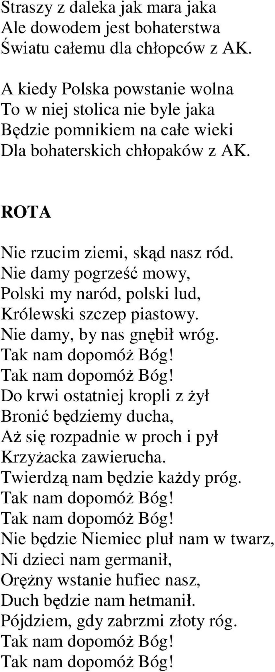 Nie damy pogrześć mowy, Polski my naród, polski lud, Królewski szczep piastowy. Nie damy, by nas gnębił wróg.