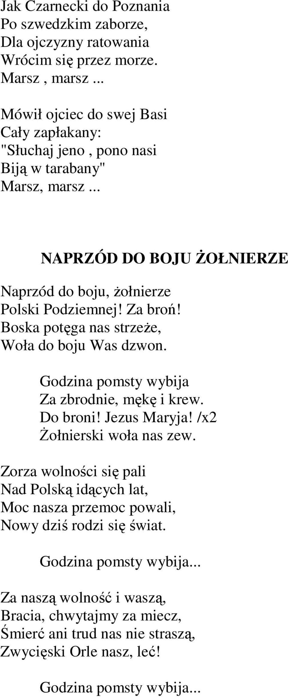 Za broń! Boska potęga nas strzeŝe, Woła do boju Was dzwon. Godzina pomsty wybija Za zbrodnie, mękę i krew. Do broni! Jezus Maryja! /x2 śołnierski woła nas zew.