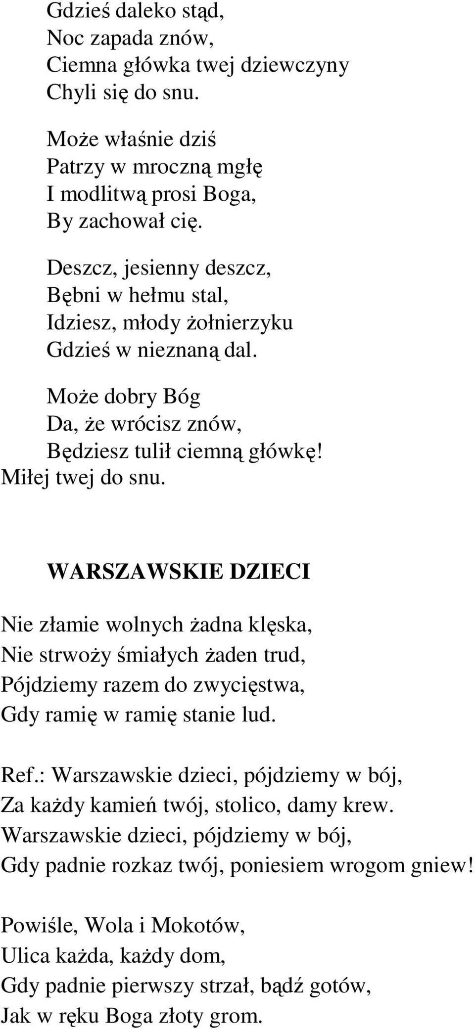 WARSZAWSKIE DZIECI Nie złamie wolnych Ŝadna klęska, Nie strwoŝy śmiałych Ŝaden trud, Pójdziemy razem do zwycięstwa, Gdy ramię w ramię stanie lud. Ref.