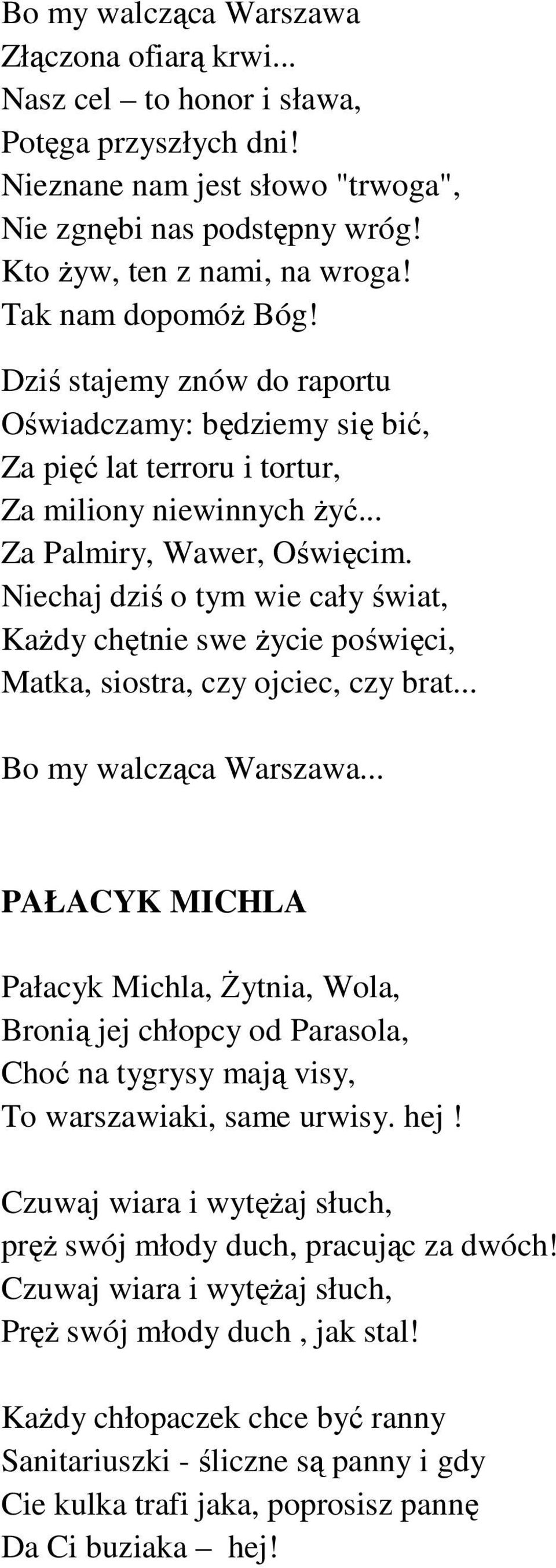 Niechaj dziś o tym wie cały świat, KaŜdy chętnie swe Ŝycie poświęci, Matka, siostra, czy ojciec, czy brat... Bo my walcząca Warszawa.