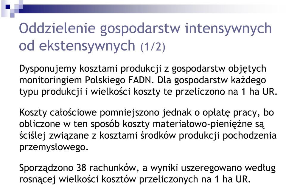 Koszty całościowe pomniejszono jednak o opłatę pracy, bo obliczone w ten sposób koszty materiałowo-pieniężne są ściślej związane z