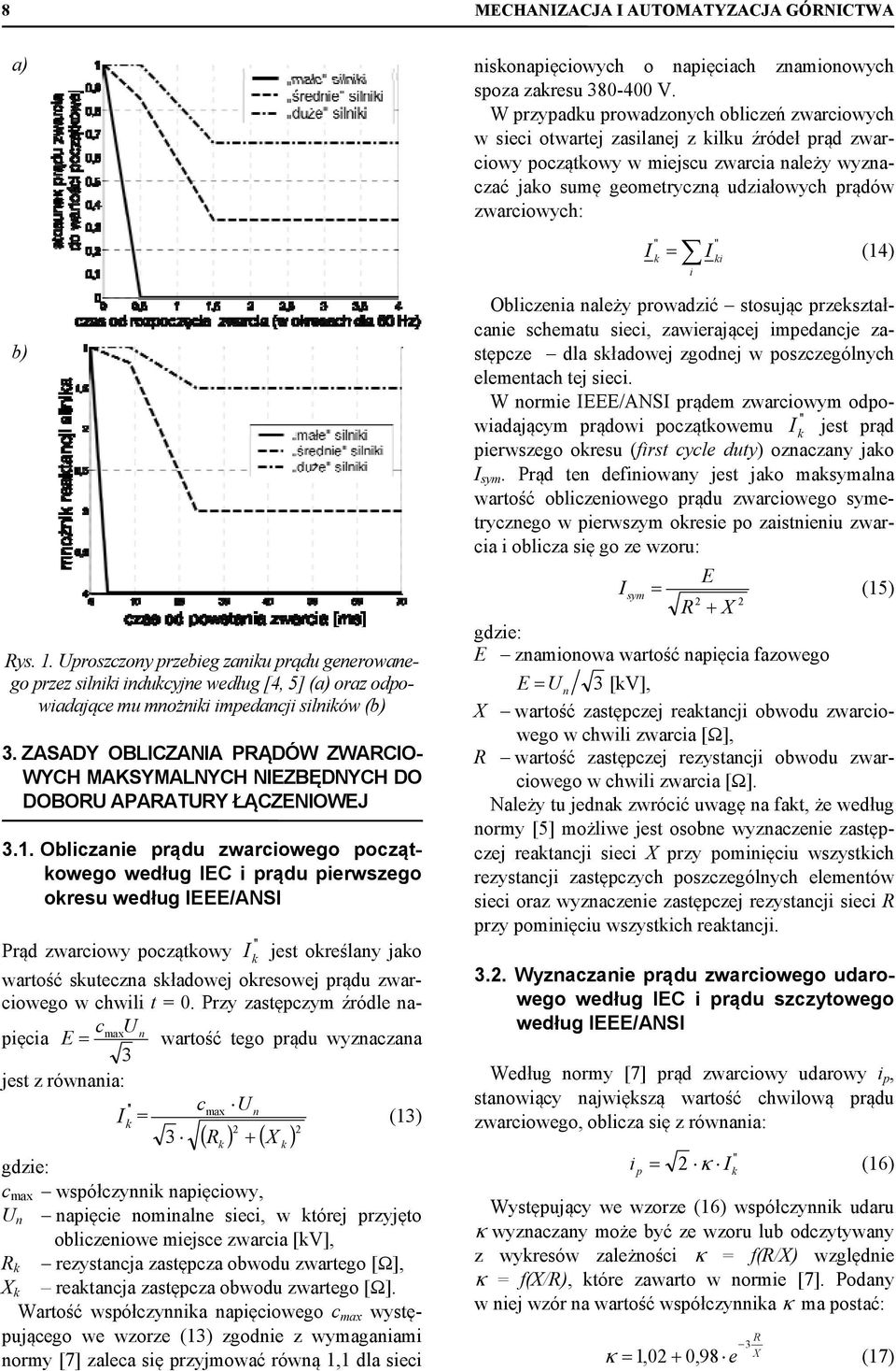 Oblczane prądu zwarcowego początowego według EC prądu perwszego oresu według EEE/ANS Prąd zwarcowy początowy jest oreślany jao wartość suteczna sładowej oresowej prądu zwarcowego w chwl t = 0.