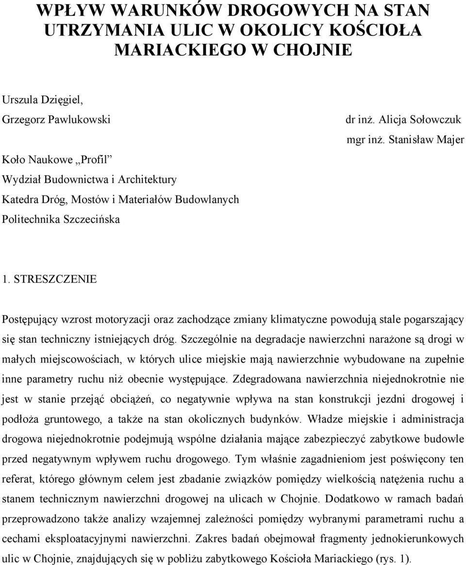 STRESZCZENIE Postępujący wzrost motoryzacji oraz zachodzące zmiany klimatyczne powodują stale pogarszający się stan techniczny istniejących dróg.