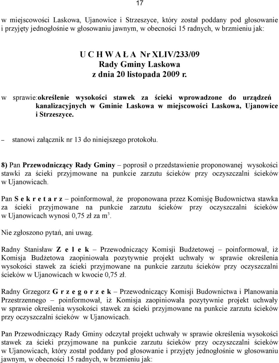 w sprawie:określenie wysokości stawek za ścieki wprowadzone do urządzeń kanalizacyjnych w Gminie Laskowa w miejscowości Laskowa, Ujanowice i Strzeszyce.