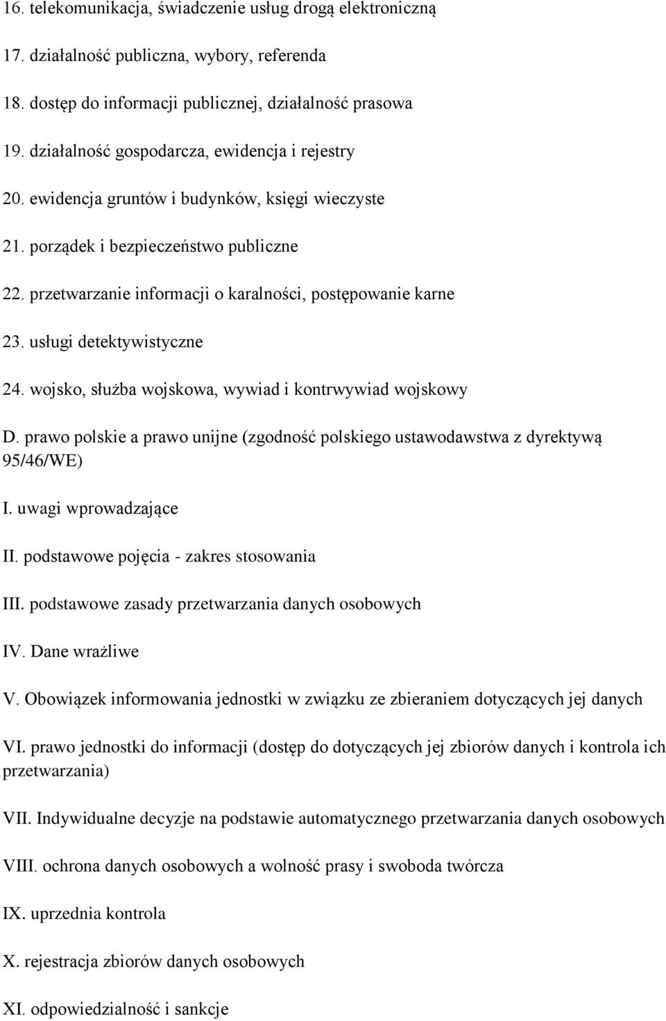 przetwarzanie informacji o karalności, postępowanie karne 23. usługi detektywistyczne 24. wojsko, służba wojskowa, wywiad i kontrwywiad wojskowy D.