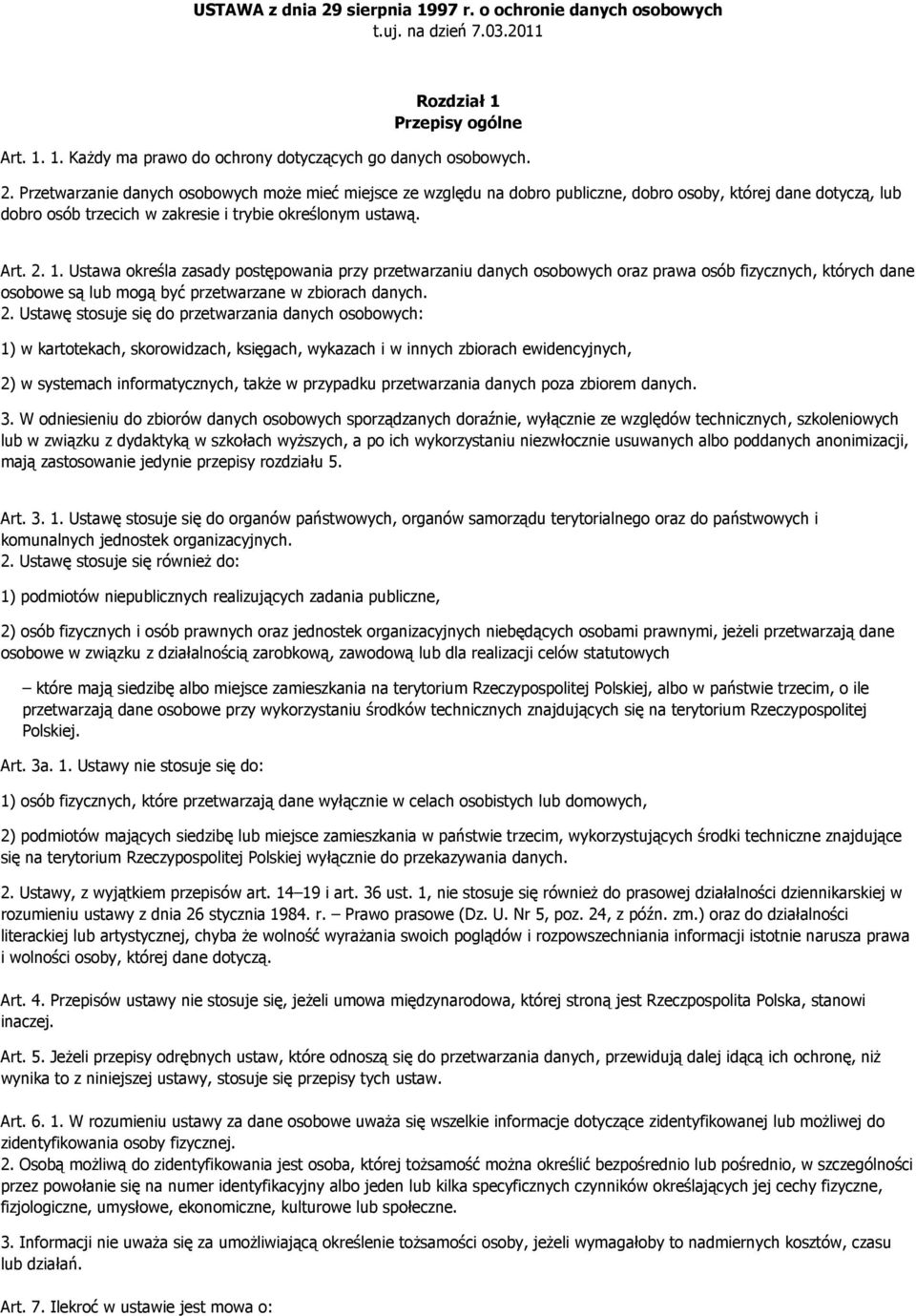 1. Ustawa określa zasady postępowania przy przetwarzaniu danych osobowych oraz prawa osób fizycznych, których dane osobowe są lub mogą być przetwarzane w zbiorach danych. 2.