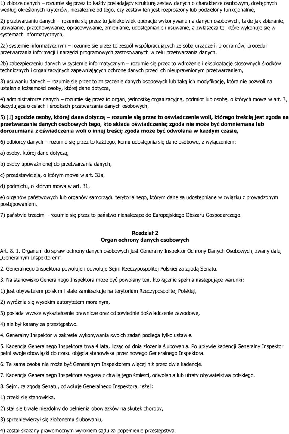 zmienianie, udostępnianie i usuwanie, a zwłaszcza te, które wykonuje się w systemach informatycznych, 2a) systemie informatycznym rozumie się przez to zespół współpracujących ze sobą urządzeń,