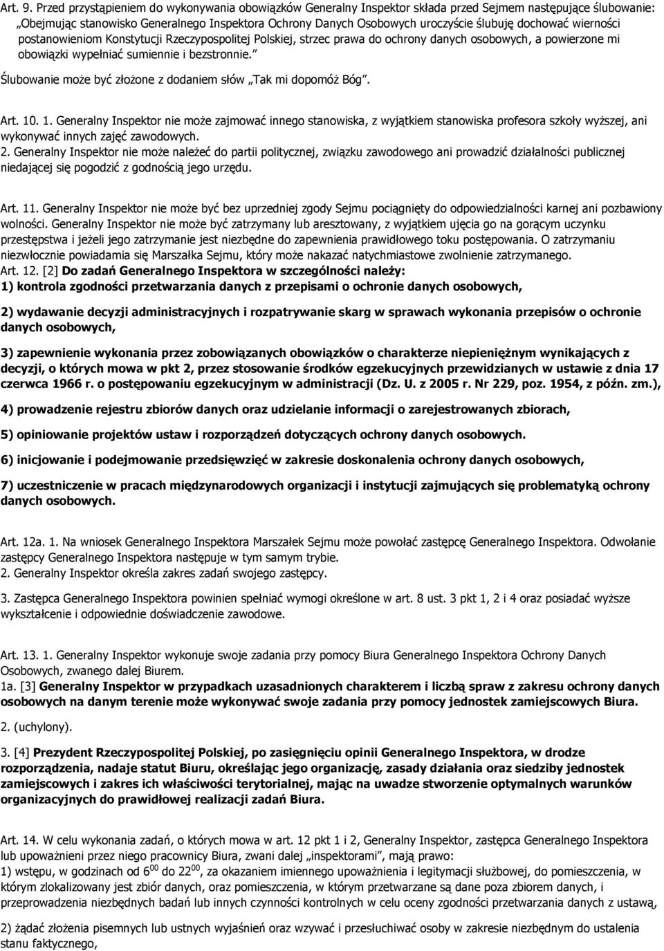 dochować wierności postanowieniom Konstytucji Rzeczypospolitej Polskiej, strzec prawa do ochrony danych osobowych, a powierzone mi obowiązki wypełniać sumiennie i bezstronnie.