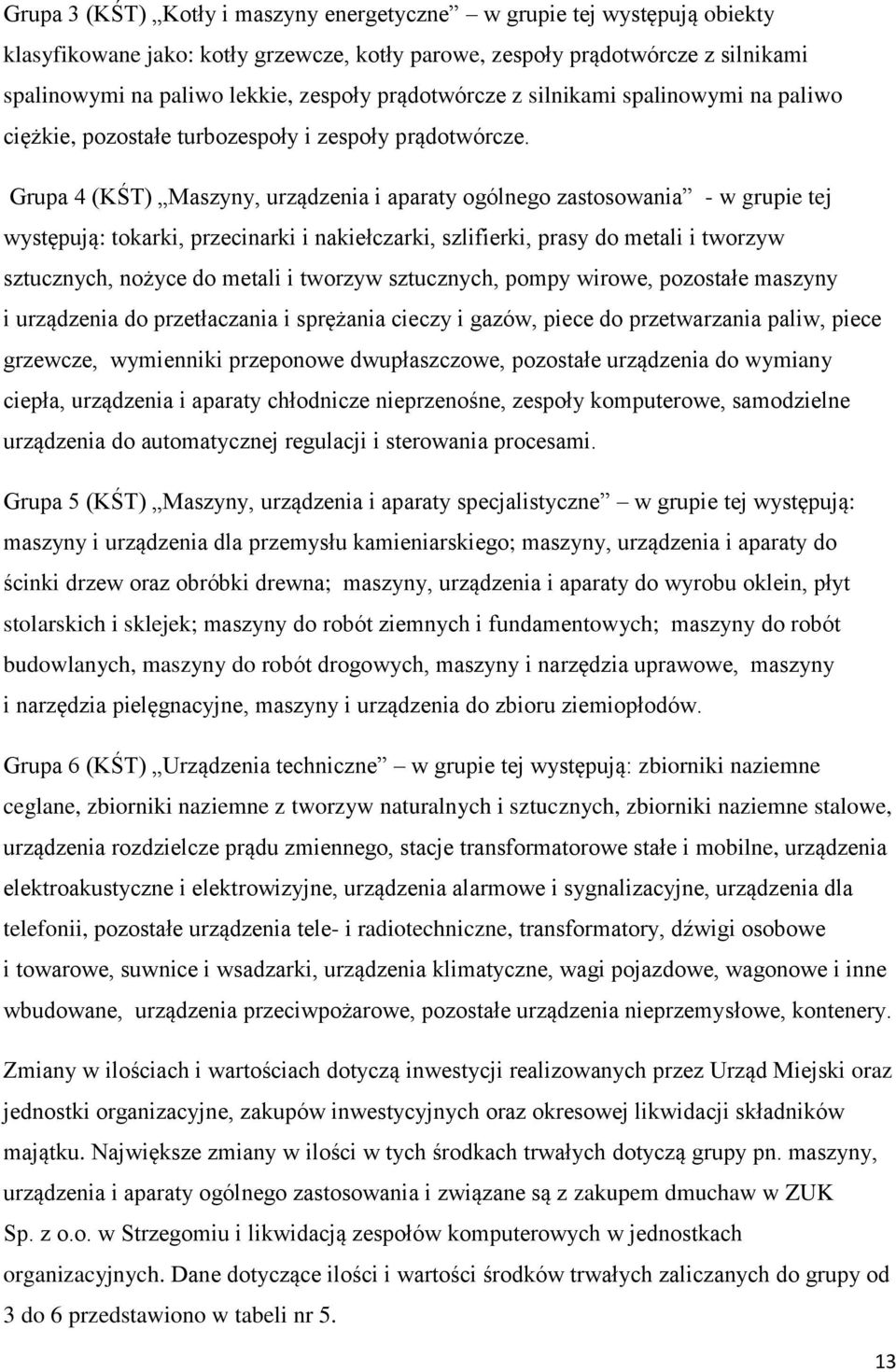 Grupa 4 (KŚT) Maszyny, urządzenia i aparaty ogólnego zastosowania - w grupie tej występują: tokarki, przecinarki i nakiełczarki, szlifierki, prasy do metali i tworzyw sztucznych, nożyce do metali i