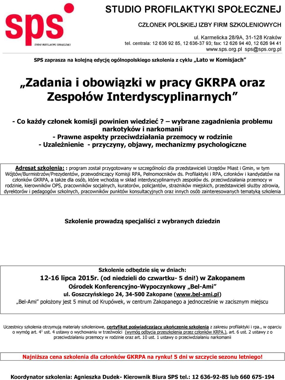 został przygotowany w szczególności dla przedstawicieli Urzędów Miast i Gmin, w tym Wójtów/Burmistrzów/Prezydentów, przewodniczący Komisji RPA, Pełnomocników ds.