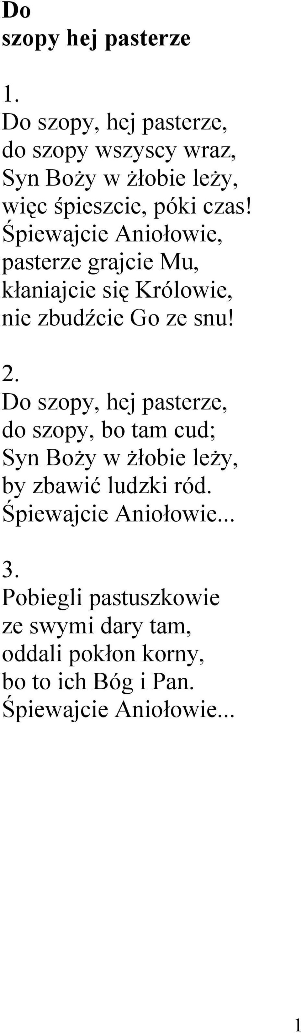 Do szopy, hej pasterze, do szopy, bo tam cud; Syn Boży w żłobie leży, by zbawić ludzki ród.