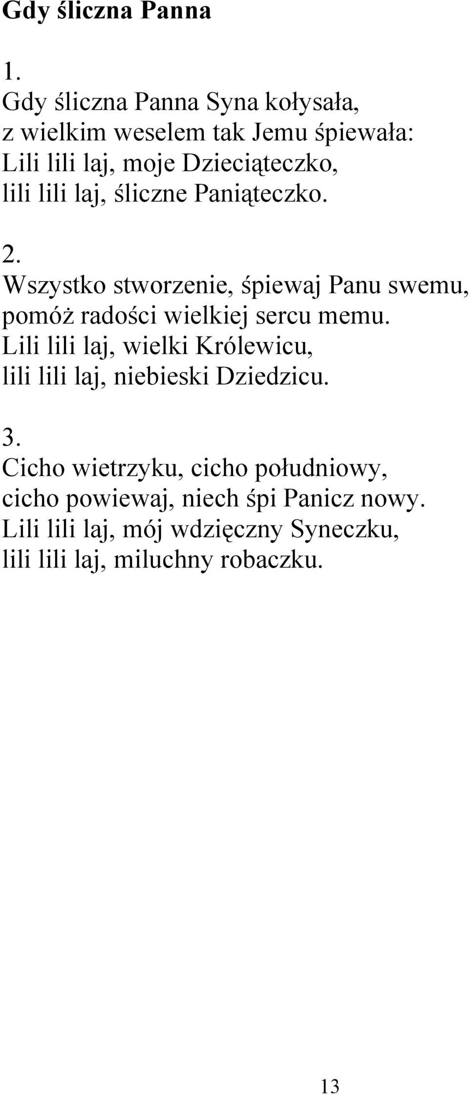 Wszystko stworzenie, śpiewaj Panu swemu, pomóż radości wielkiej sercu memu.