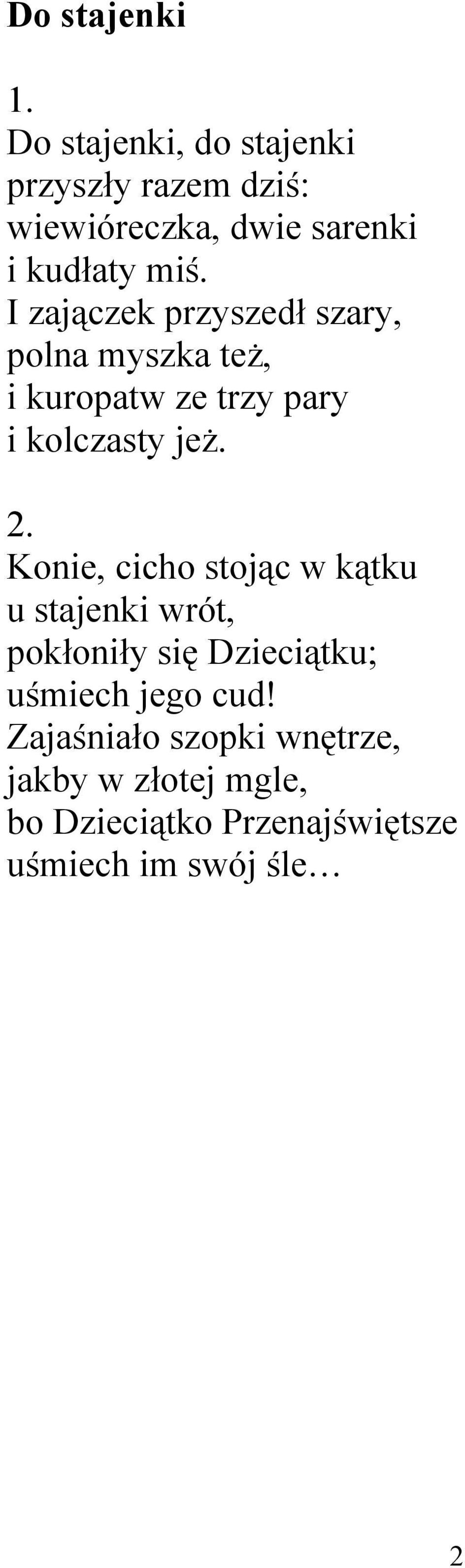 I zajączek przyszedł szary, polna myszka też, i kuropatw ze trzy pary i kolczasty jeż.